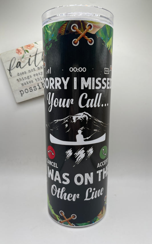 20oz Tall Skinny Sorry "I Missed your call"