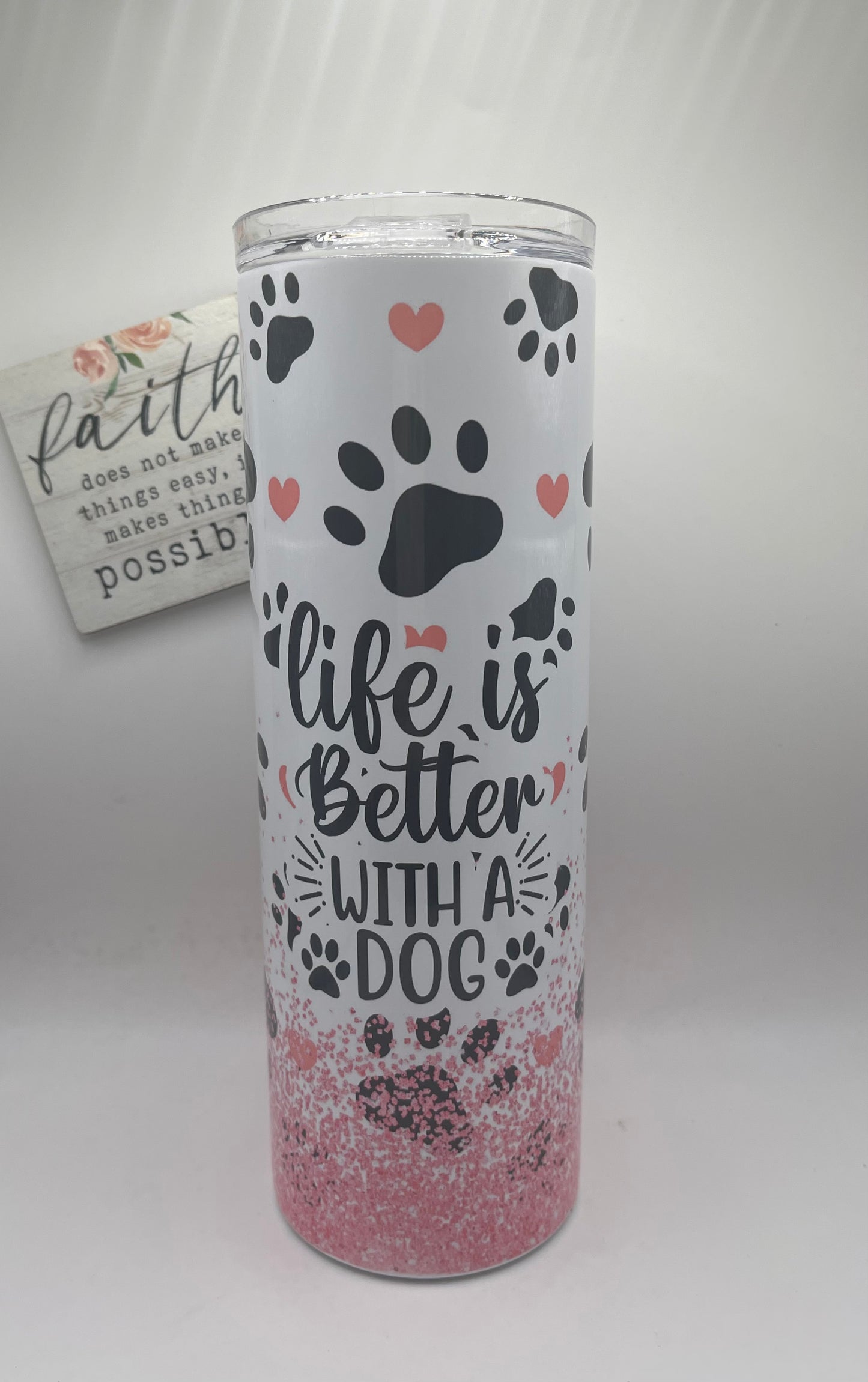 20oz Tall Skinny "Life is better with a Dog"