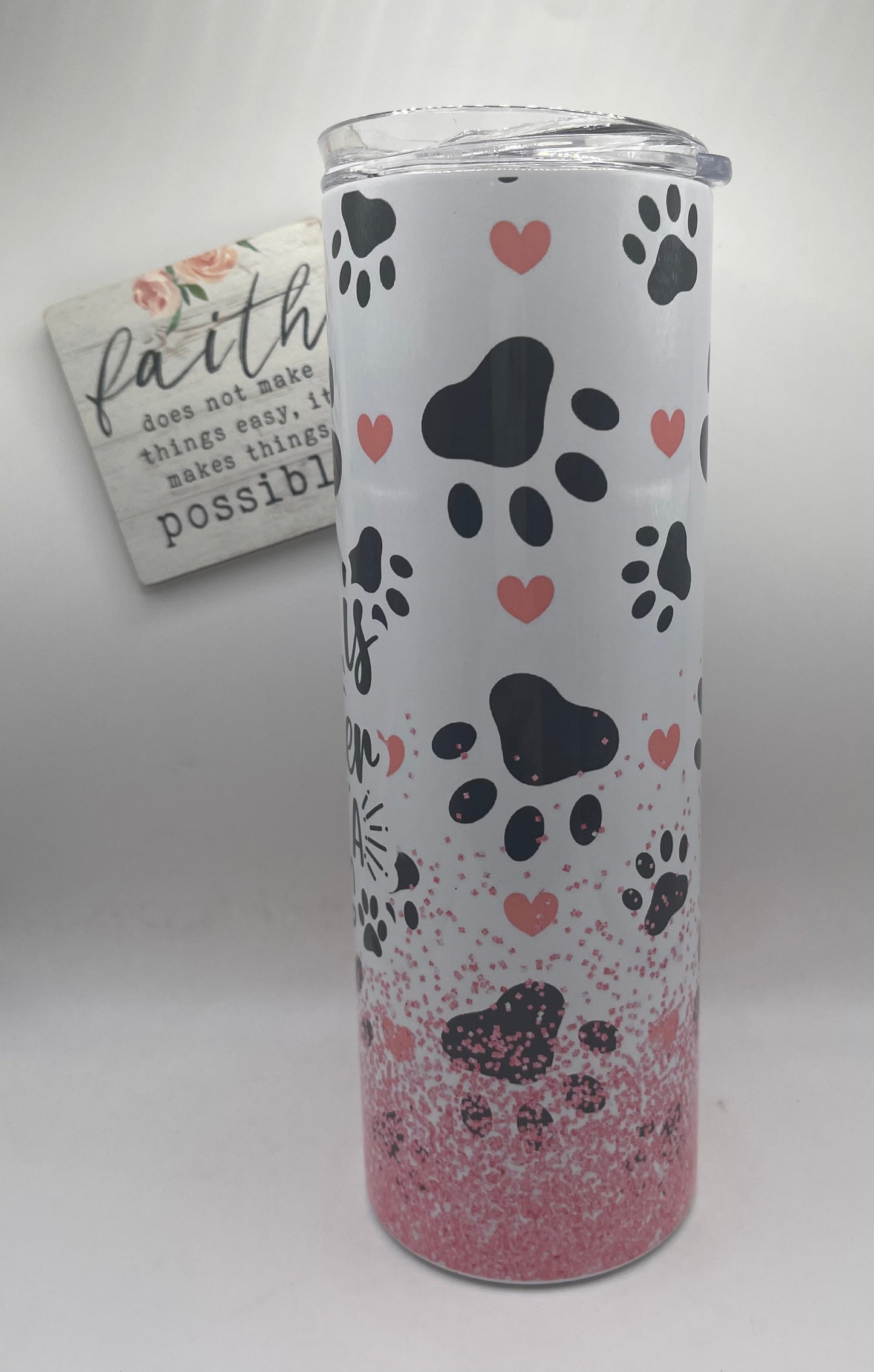 20oz Tall Skinny "Life is better with a Dog"